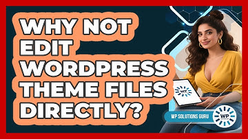 Why Not Edit WordPress Theme Files Directly?