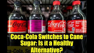 Coca-Cola Switches to Cane Sugar: Is it a Healthy Alternative?