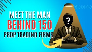 Meet The Man Behind 150+ Prop Trading Firms - The King of Prop Trading👑