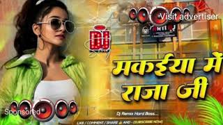 Makaiya Me Raja Ji  Dj Remix Bhojpuri Song  Bhojpuri Nonstop Dj Mix Song