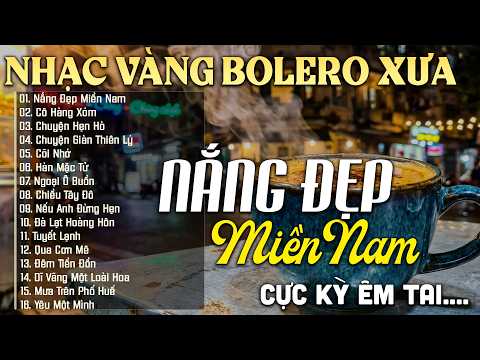 Ca Nhạc Bolero HẢI NGOẠI CHỌN LỌC➤LK Nắng Đẹp Miền Nam➤Cực Ngọt DANH CA XƯA HẢI NGOẠI