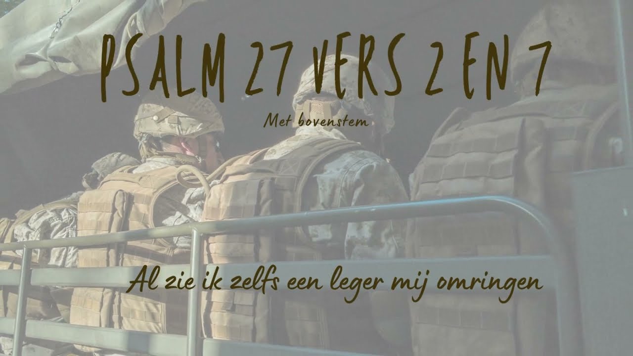 Psalm 27 Vers 2 En 7 Met Bovenstem Al Zie Ik Zelfs Een Leger Mij Psalm 27 Vers 2 En 7 Met Bovenstem Al Zie Ik Zelfs Een Leger Mij