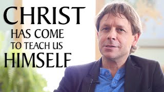 Christ Has Come to Teach Us Himself