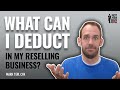 What can I deduct in my reselling business?