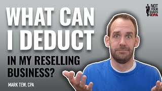 What can I deduct in my reselling business?