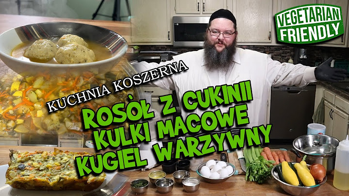 ROSÓŁ Z CUKINI, KULKI MACOWE I KUGIEL WARZYWNY. Koszerna kuchnia, wegetarjańsko i smacznie!