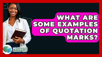 What Are Some Examples Of Quotation Marks? - The Language Library