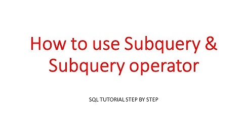 SQL TUTORIAL - How to use subquery & subquery operator