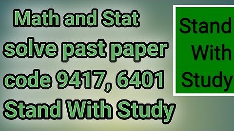 past paper Math and Stat 9417, 6401 stand with study