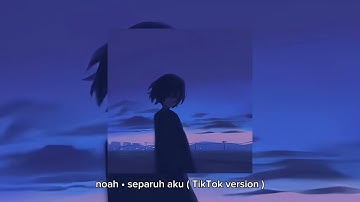 Noah • Separuh aku ( TikTok version )