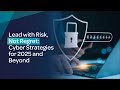 Lead with Risk, Not Regret Cyber Strategies for 2025 and Beyond