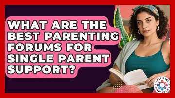 What Are the Best Parenting Forums for Single Parent Support? | Single Parent Support Hub News
