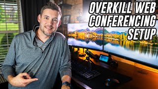 My OVERKILL Video Conferencing Setup - Make Microsoft Teams, WebEX and Zoom Calls Look Great