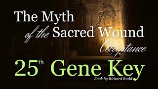 Gene Key 25~The Myth of the Sacred Wound! This changed my life! Ready 4 the TRUTH #genekeys #dna