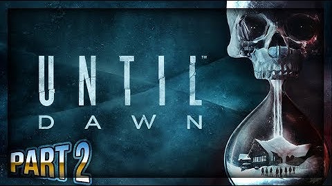 UNTIL DAWN WALKTHROUGH GAMEPLAY - PART 2!!!