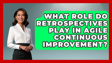 What Role Do Retrospectives Play In Agile Continuous Improvement? - The Project Manager Toolkit