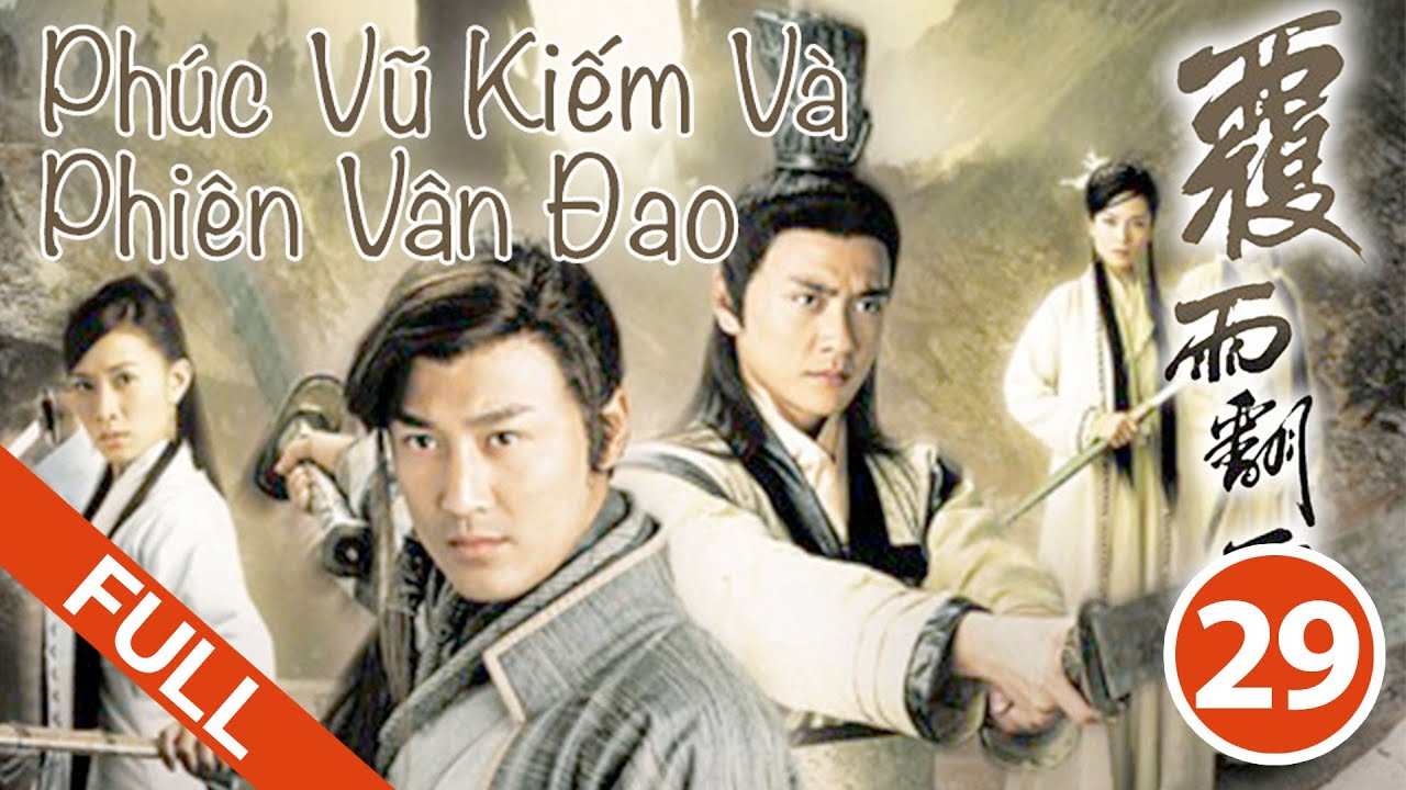 Phúc Vũ Kiếm Và Phiên Vân Đao - Tập 29 (Lồng Tiếng) Lâm Phong, Xa Thi Mạn, Huỳnh Tông Trạch