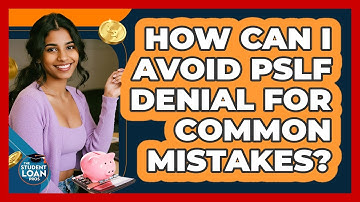 How Can I Avoid PSLF Denial For Common Mistakes? - The Student Loan Pros