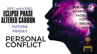 FUTURE FRIDAY - Personal Conflict (Eclipse Phase, Altered Carbon, The Expanse)