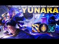 THE MOST BALANCED NEW CHAMPION IN 10 YEARS!?! YUNARA | League of Legends