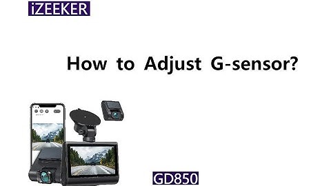 4K DASH CAM GD850-How to Adjust G sensor