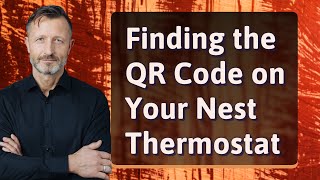 Finding the QR Code on Your Nest Thermostat