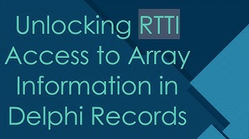Unlocking RTTI Access to Array Information in Delphi Records