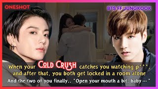 Jungkook FF When Your Cold Crush Catches You Watching a... You Both Get Locked In a Room BTS Oneshot