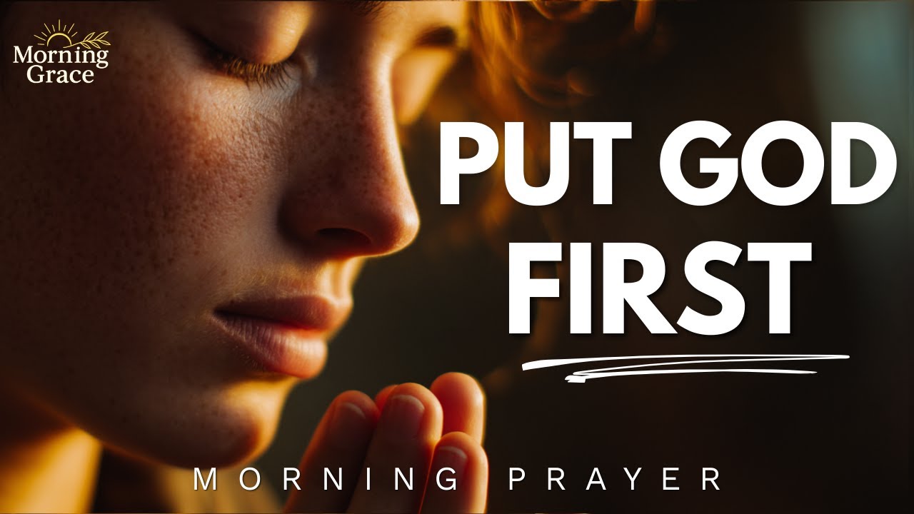 Put God First | Start Your Day With This Powerful Morning Prayer - YouTube