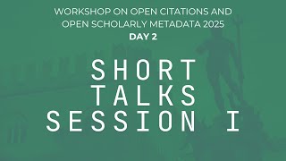 SHORT TALKS SESSION 1 | Workshop on Open Citations and Open Scholarly Metadata 2025