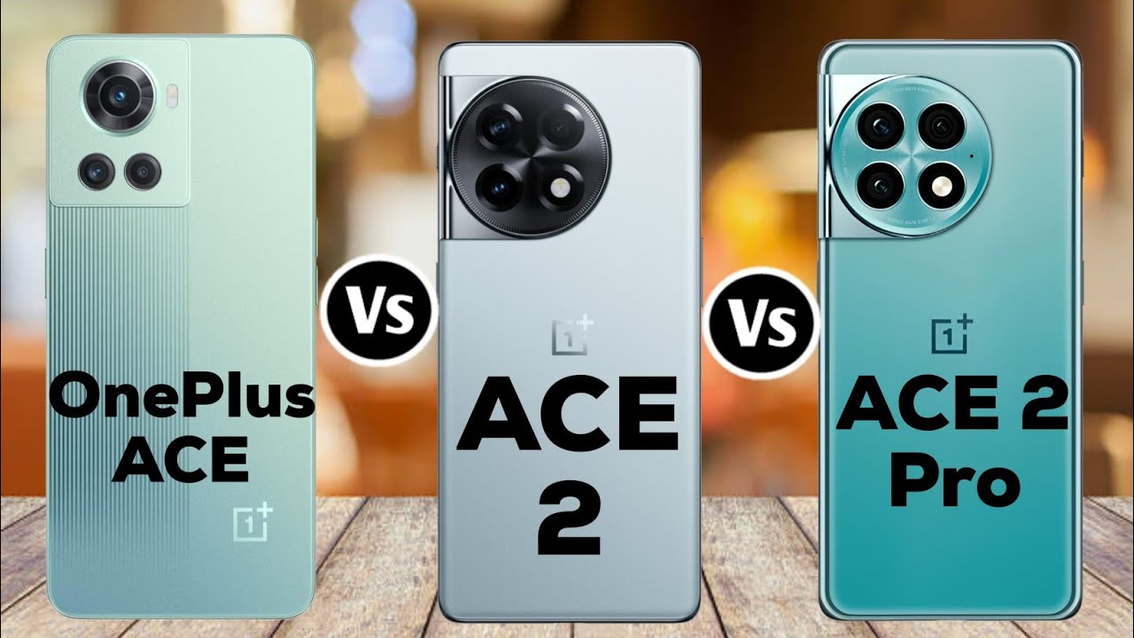 OnePlus Ace 5G Vs OnePlus Ace 2 Vs OnePlus Ace 2 Pro