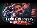 Travel Bloopers & Our Story of 2018