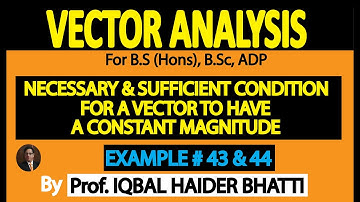 Necessary condition for a vector to have constant magnitude,Example 43 & 44 |Vector Analysis(Lec 36)