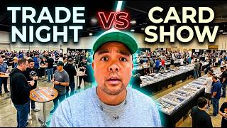 TRADE NIGHTS are better value than CARD SHOWS...
