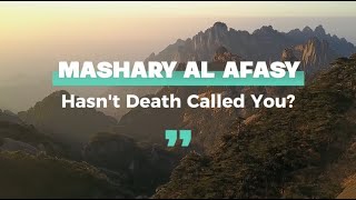 Hasn't Death Called You? | Nasheed by Mashary Rashed Al Afasy