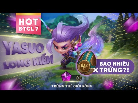 SĂN Linh Thú YASUO LONG KIẾM TÍ NỊ Thì Phải Mở Bao Nhiêu Trứng Thế Giới Rồng Mới Ra?! | ĐTCL Mùa 7.0