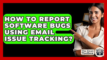How To Report Software Bugs Using Email Issue Tracking? - TheEmailToolbox.com
