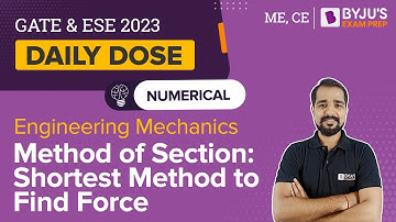 Method of Section | Engineering Mechanics | GATE & ESE 2023 Civil (CE)/ Mechanical (ME) Exam