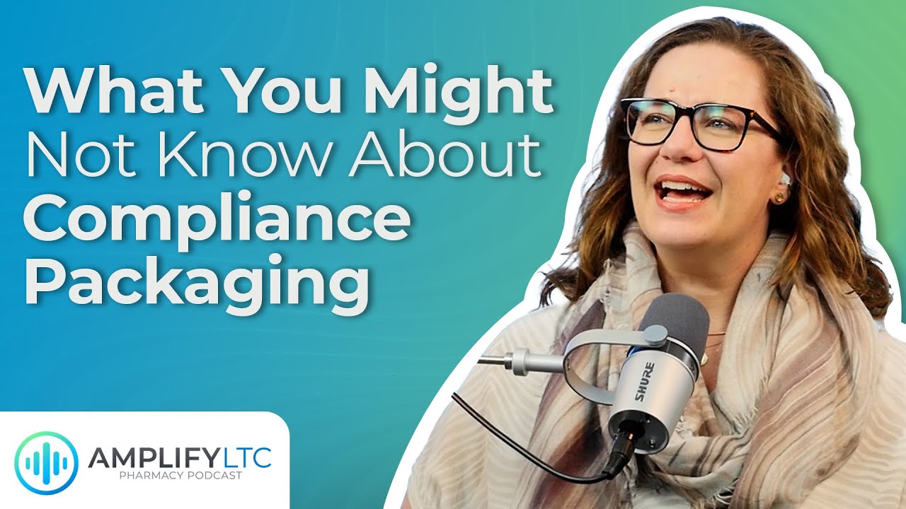 What You Might Not Know About Compliance Packaging | Amplify LTC Podcast
