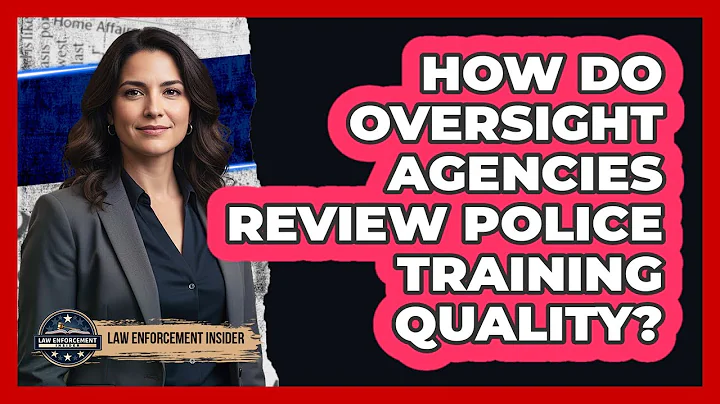 How Do Oversight Agencies Review Police Training Quality?