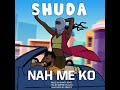 Shuda - Nah Me ko (Official Audio)