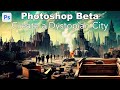 PHOTOSHOP BETA (Let's Create a Dystopian City) Using Generative Fill and Generative Expand