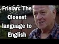 Frisian the closest germanic language to english