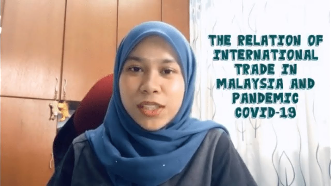 [Malaysian Economy] The Relation Of International Trade In Malaysia and Pandemic Covid-19