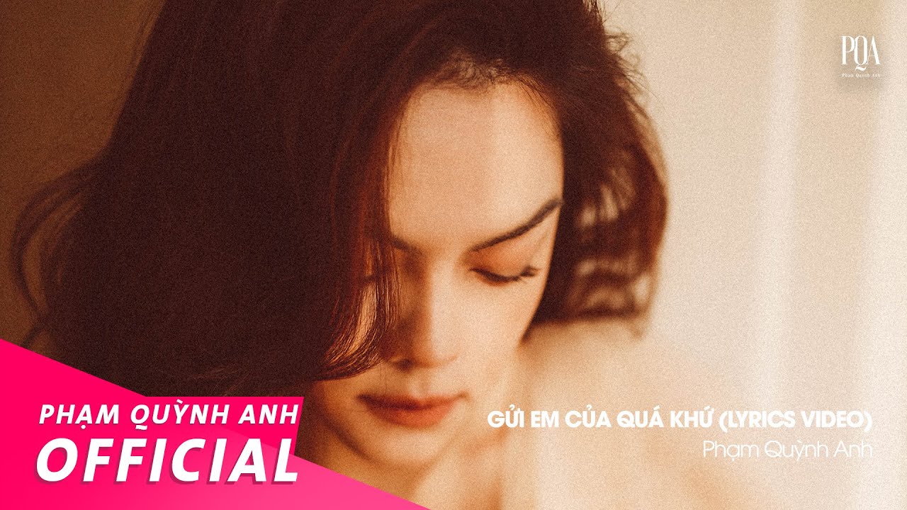 Phạm Quỳnh Anh | Gửi Em Của Quá Khứ | Lyrics Video