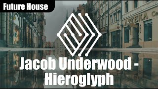 Jacob Underwood - Hieroglyph | ♫ No copyright music | #futurehouse