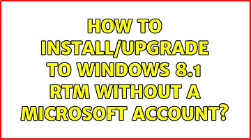 How to install/upgrade to Windows 8.1 RTM without a Microsoft account? (3 Solutions!!)