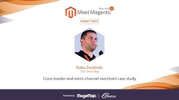 Cross-Border and Omni-Channel Magento Merchant Case Study | Kuba Zwolinski | Meet Magento New York