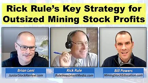 Key Strategy for Outsized Mining Stock Profits (40-min discussion with Rick Rule & Brian Leni)
