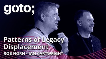 Patterns of Legacy Displacement • Rob Horn & Ian Cartwright • GOTO 2022